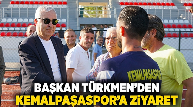 BAŞKAN TÜRKMEN’DEN KEMALPAŞASPOR’A ZİYARET