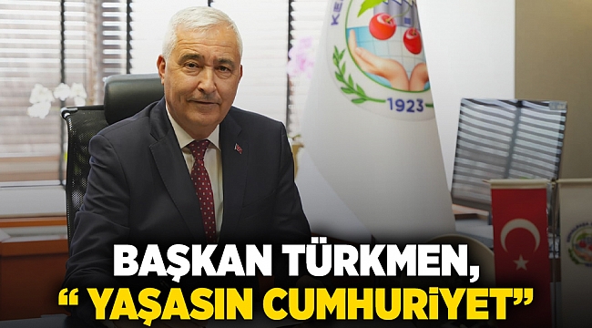 Başkan Türkmen, “ YAŞASIN CUMHURiYET”