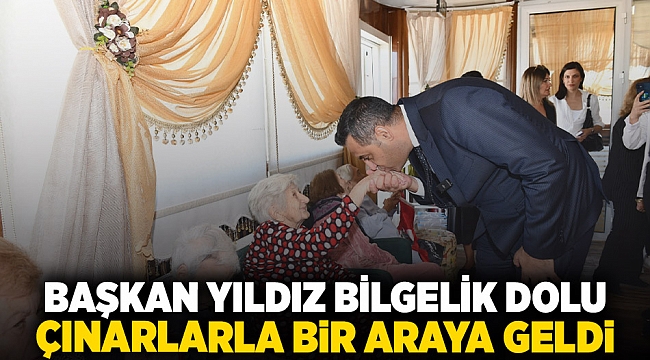 Başkan Yıldız Bilgelik Dolu Çınarlarla bir araya geldi