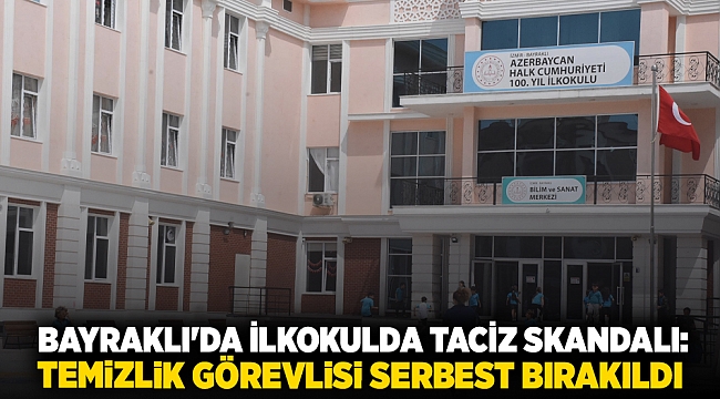  Bayraklı'da İlkokulda Taciz Skandalı: Temizlik Görevlisi Serbest Bırakıldı