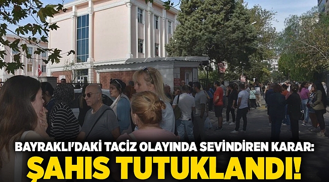 Bayraklı'daki taciz olayında sevindiren karar: Şahıs tutuklandı!