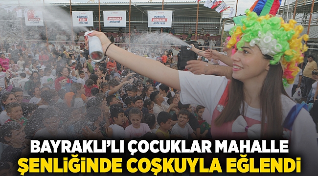 Bayraklı'lı çocuklar mahalle şenliğinde coşkuyla eğlendi