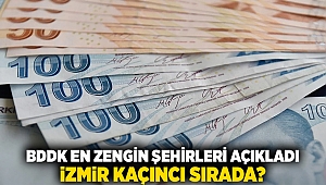 BDDK en zengin şehirleri açıkladı: İzmir kaçıncı sırada?