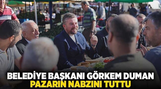 BELEDİYE BAŞKANI GÖRKEM DUMAN PAZARIN NABZINI TUTTU