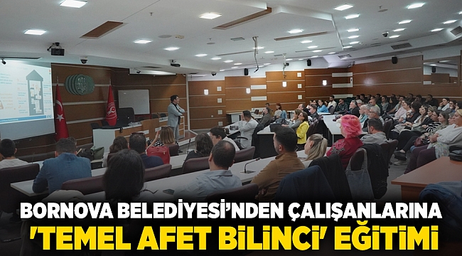 Bornova Belediyesi’nden çalışanlarına 'Temel Afet Bilinci' Eğitimi