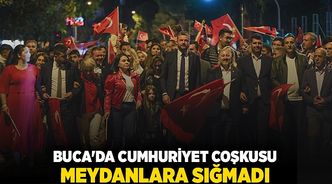 Buca’da Cumhuriyet coşkusu meydanlara sığmad