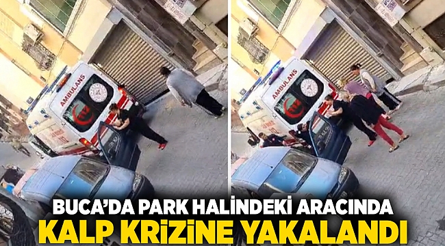 Buca’da park halindeki aracında kalp krizine yakalandı