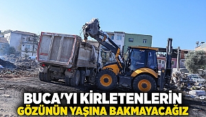 “Buca’yı kirletenlerin gözünün yaşına bakmayacağız”