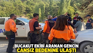 BUCAKUT Ekibi aranan gencin cansız bedenine ulaştı.