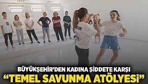 Büyükşehir'den kadına şiddete karşı “Temel Savunma Atölyesi”