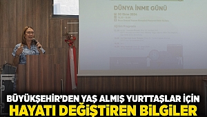 Büyükşehir’den yaş almış yurttaşlar için hayatı değiştiren bilgiler