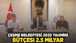 Çeşme Belediyesi 2025 tahmini bütçesi 2.5 milyar