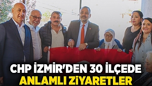 CHP İzmir'den 30 İlçede Anlamlı Ziyaretler