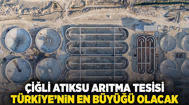 Çiğli Atıksu Arıtma Tesisi Türkiye’nin en büyüğü olacak