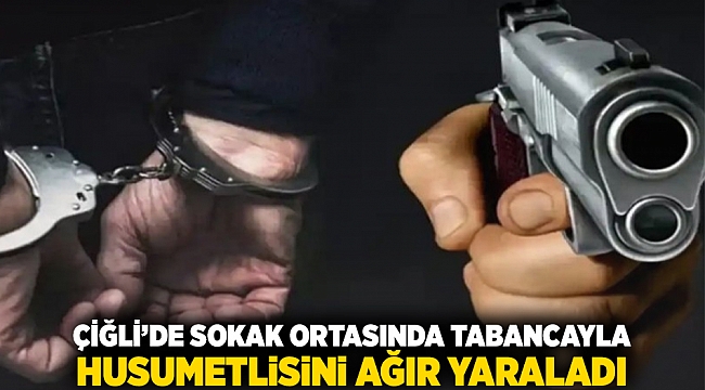 Çiğli'de sokak ortasında tabancayla husumetlisini ağır yaraladı.