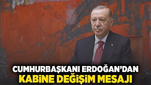 Cumhurbaşkanı Erdoğan'dan Kabine'de değişim mesajı