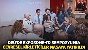 DEÜ'DE EXPOSOME-TR SEMPOZYUMU: ÇEVRESEL KİRLETİCİLER MASAYA YATIRILDI