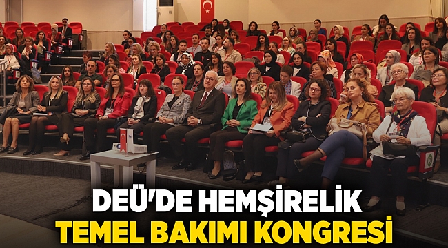 DEÜ'DE HEMŞİRELİK TEMEL BAKIMI KONGRESİ: BAKIM HİZMETLERİ VE TEKNOLOJİK YENİLİKLER MASAYA YATIRILDI