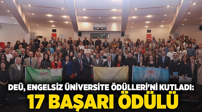 DEÜ, ENGELSİZ ÜNİVERSİTE ÖDÜLLERİ'Nİ KUTLADI: 17 BAŞARI ÖDÜLÜ SAHİPLERİNE TESLİM EDİLDİ