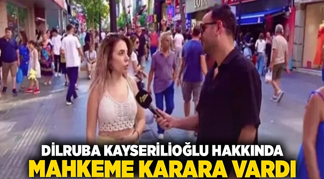 Dilruba Kayserilioğlu hakkında mahkeme karara vardı