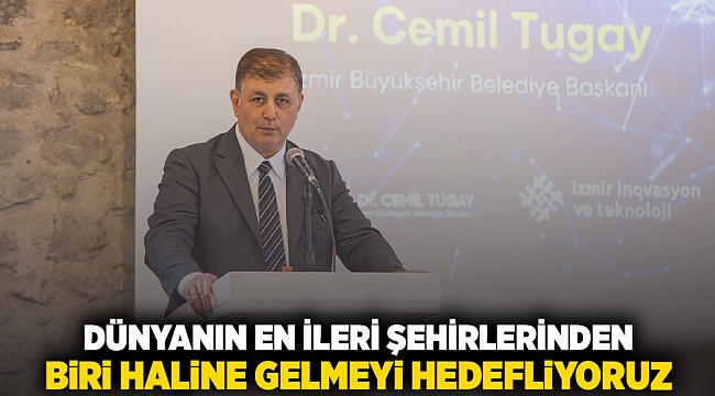 “Dünyanın en ileri şehirlerinden biri haline gelmeyi hedefliyoruz”