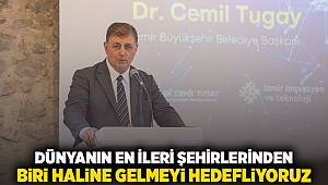 “Dünyanın en ileri şehirlerinden biri haline gelmeyi hedefliyoruz”