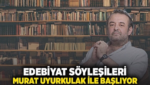 Edebiyat Söyleşileri Murat Uyurkulak ile başlıyor