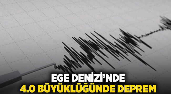 Ege Denizi’nde 4.0 büyüklüğünde deprem