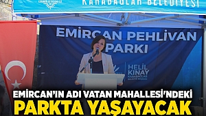 Emircan’ın adı Vatan Mahallesi'ndeki parkta yaşayacak