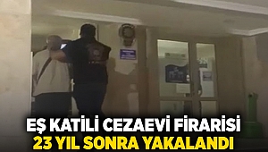 Eş katili cezaevi firarisi 23 yıl sonra yakalandı