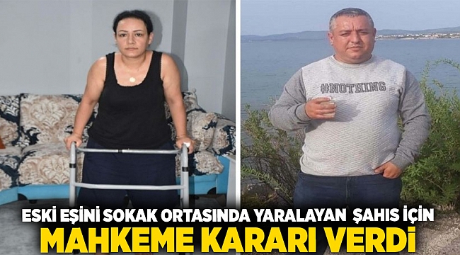 Eski eşini sokak ortasında yaralayan şahıs için mahkeme kararını verdi.