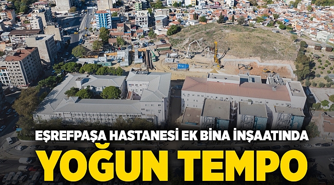 Eşrefpaşa Hastanesi ek bina inşaatında yoğun tempo