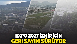 EXPO 2027 İzmir için geri sayım sürüyor