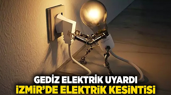 Gediz Elektrik uyardı, İzmir'de elektrik kesintisi