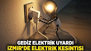 Gediz Elektrik uyardı, İzmir'de elektrik kesintisi