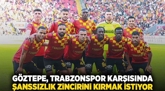 Göztepe, Trabzonspor Karşısında Şanssızlık Zincirini Kırmak istiyor