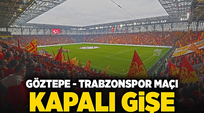 Göztepe - Trabzonspor maçı kapalı gişe