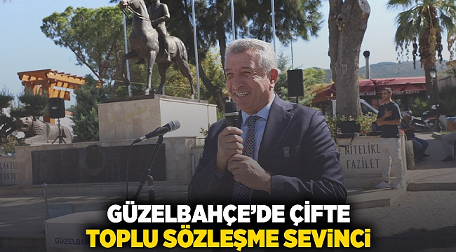 Güzelbahçe’de Çifte Toplu Sözleşme Sevinci