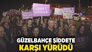 Güzelbahçe Şiddete Karşı Yürüdü 