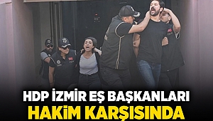 HDP İzmir Eş Başkanları hakim karşısında!