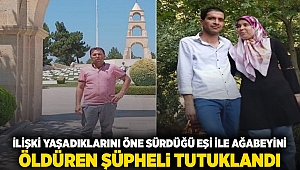 İlişki yaşadıklarını öne sürdüğü eşi ile ağabeyini öldüren şüpheli tutuklandı