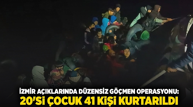 İzmir açıklarında düzensiz göçmen operasyonu: 20'si çocuk 41 kişi kurtarıldı