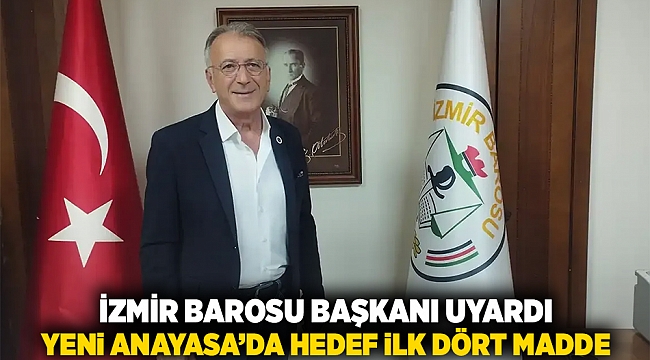 İzmir Barosu Başkanı uyardı... Yeni Anayasa'da hedef ilk 4 madde