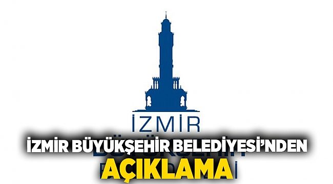 İzmir Büyükşehir Belediyesi’nden açıklama