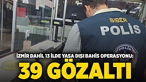 İzmir dahil 13 ilde yasa dışı bahis operasyonu: 39 gözaltı