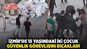 İzmir'de 15 Yaşındaki İki Çocuk Güvenlik Görevlisini Bıçakladı