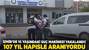 İzmir'de 16 yaşındaki suç makinesi yakalandı! 107 yıl hapisle aranıyordu