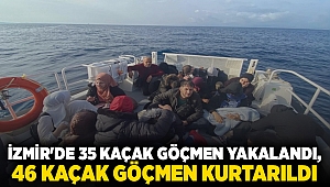 İzmir'de 35 kaçak göçmen yakalandı, 46 kaçak göçmen kurtarıldı