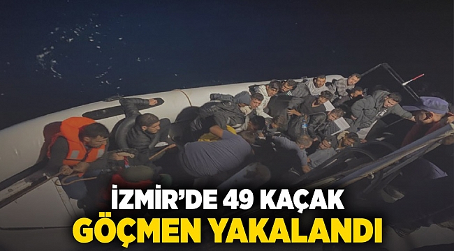 İzmir'de 49 kaçak göçmen yakalandı