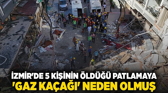 İzmir'de 5 kişinin öldüğü patlamaya 'gaz kaçağı' neden olmuş